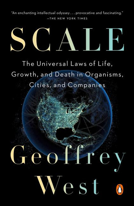 Scale: The Universal Laws of Life, Growth, and Death in Organisms, Cities, andCompanies