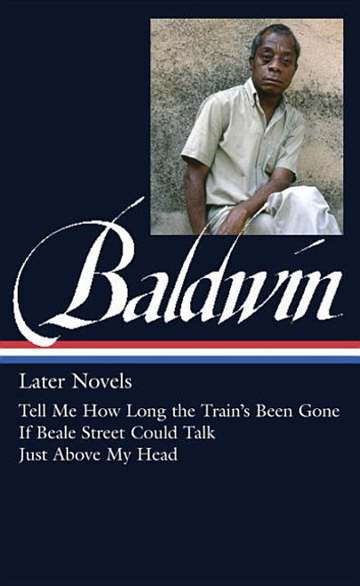 James Baldwin: Later Novels (LOA #272): Tell Me How Long the Train's Been Gone / If Beale Street Cou