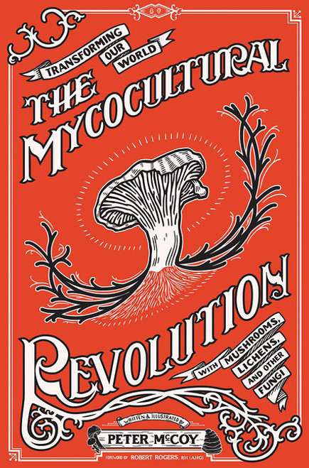 Mycocultural Revolution: Transforming Our World with Mushrooms, Lichens, and Other Fungi