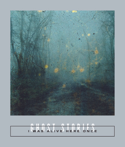 I Was Alive Here Once: Ghost Stories