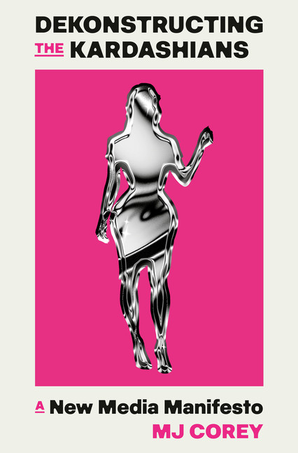 Dekonstructing the Kardashians: A New Media Manifesto