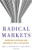 Radical Markets: Uprooting Capitalism and Democracy for a Just Society