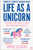 Life as a Unicorn: A Journey from Shame to Pride and Everything in Between