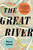 The Great River: The Making and Unmaking of the Mississippi