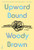 Upward Bound: A Novel