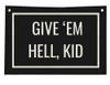 Give'em hell,kid Give'em hell,kid