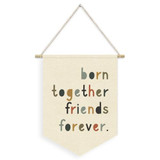 Born Together Friends Forever