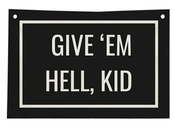 Give'em hell,kid Give'em hell,kid