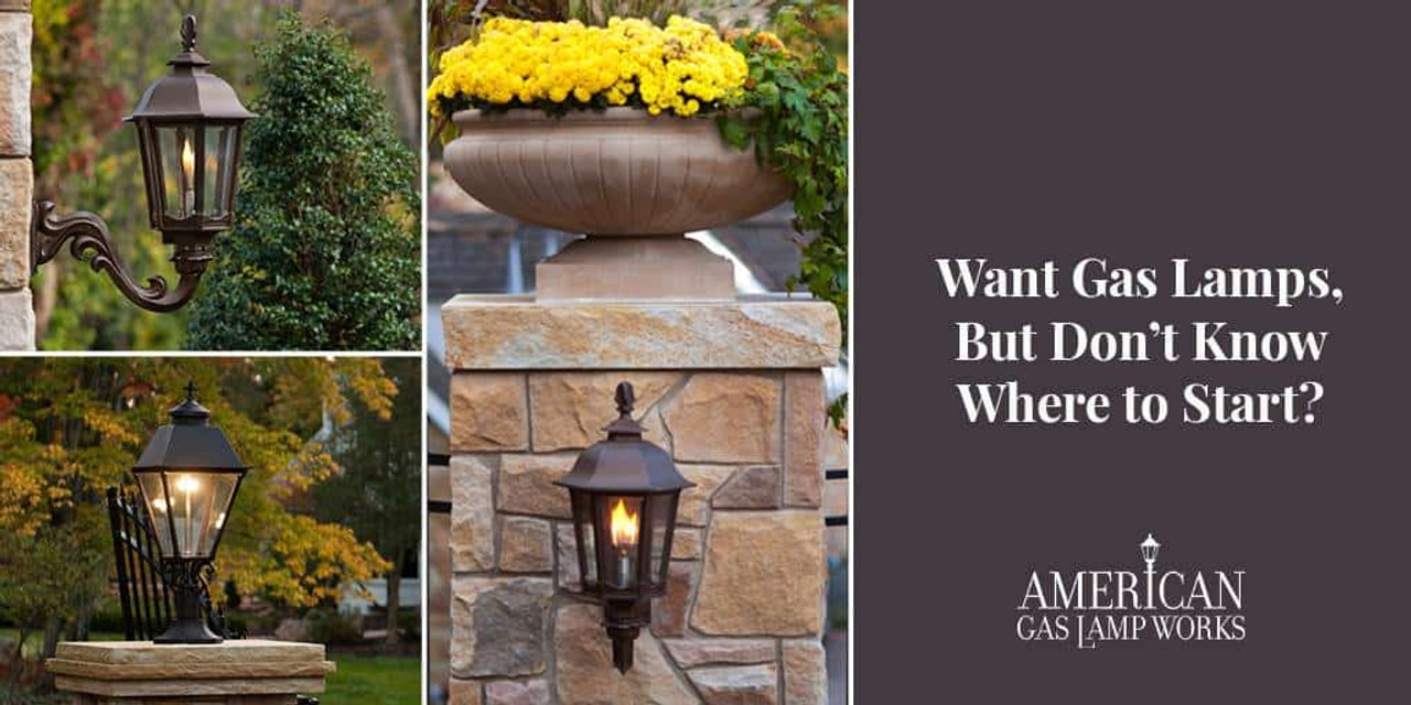 Want Gas Lamps, but Don’t Know Where to Start? Want Gas Lamps, but Don’t Know Where to Start?