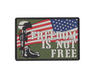 Freedom Is Not Free PVC Morale Patch