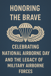 Honoring the Brave: Celebrating National Airborne Day and the Legacy of Military Airborne Forces