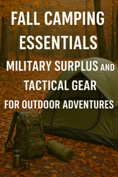 Fall Camping Essentials: Gear Up with Military Surplus and Tactical Gear for Outdoor Adventures