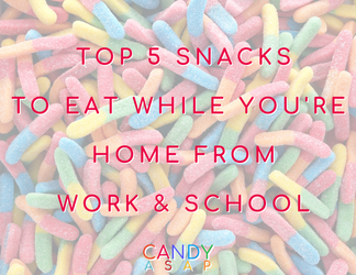 Top 5 Candies (and recipes) to Eat While You're Home from Work & School Top 5 Candies (and recipes) to Eat While You're Home from Work & School