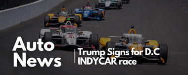 Trump Signs Executive Order Clearing the Way for INDYCAR Streets of Washington, D.C.