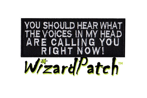 YOU SHOULD HEAR WHAT THE VOICES IN MY HEAD ARE CALLING YOU RIGHT NOW PATCH 4inch WIDE