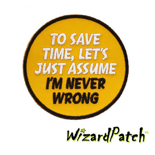 TO SAVE TIME, LET'S JUST ASSUME I'M NEVER WRONG FUNNY DISC Patch.