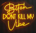 Neon Bitch Don't Kill My Vibe - Yellow