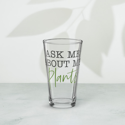 Ask Me About My Plants Pint Glass