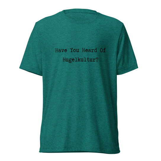 Have You Heard Of Hugelkultur? T-Shirt - Teal Triblend - Front View