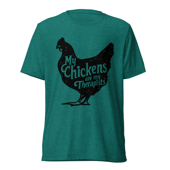 My Chickens are my Therapists T-Shirt - Teal Triblend - Front View