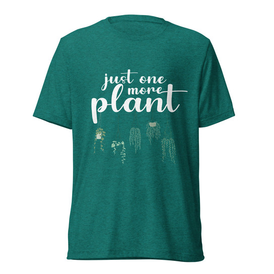 Just One More Plant T-Shirt  - Teal Triblend - Front View