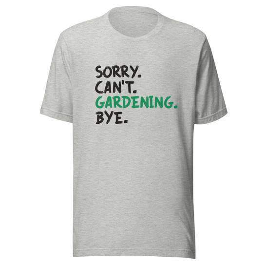 Sorry Can't  Gardening Bye Unisex T-Shirt -  Unisex Staple T Shirt Athletic Heather Front