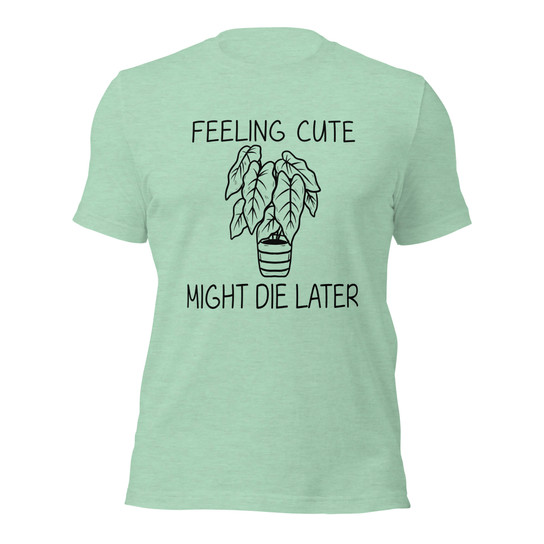Alocasia - Feeling Cute Might Die Later Unisex T-Shirt