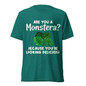 Are You A Monstera? Because You're Looking Deliciosa T-Shirt - Teal Triblend  - Front View