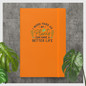 I Work Hard So My Plants Can Have A Better Life Hardcover Gardening Journal -  Hardcover Bound Notebook Orange Front