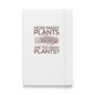 How Many Plants Are Too Many Plants Hardcover Gardening Journal -  Hardcover Bound Notebook White Front