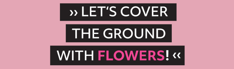 Let's cover the ground with flowers