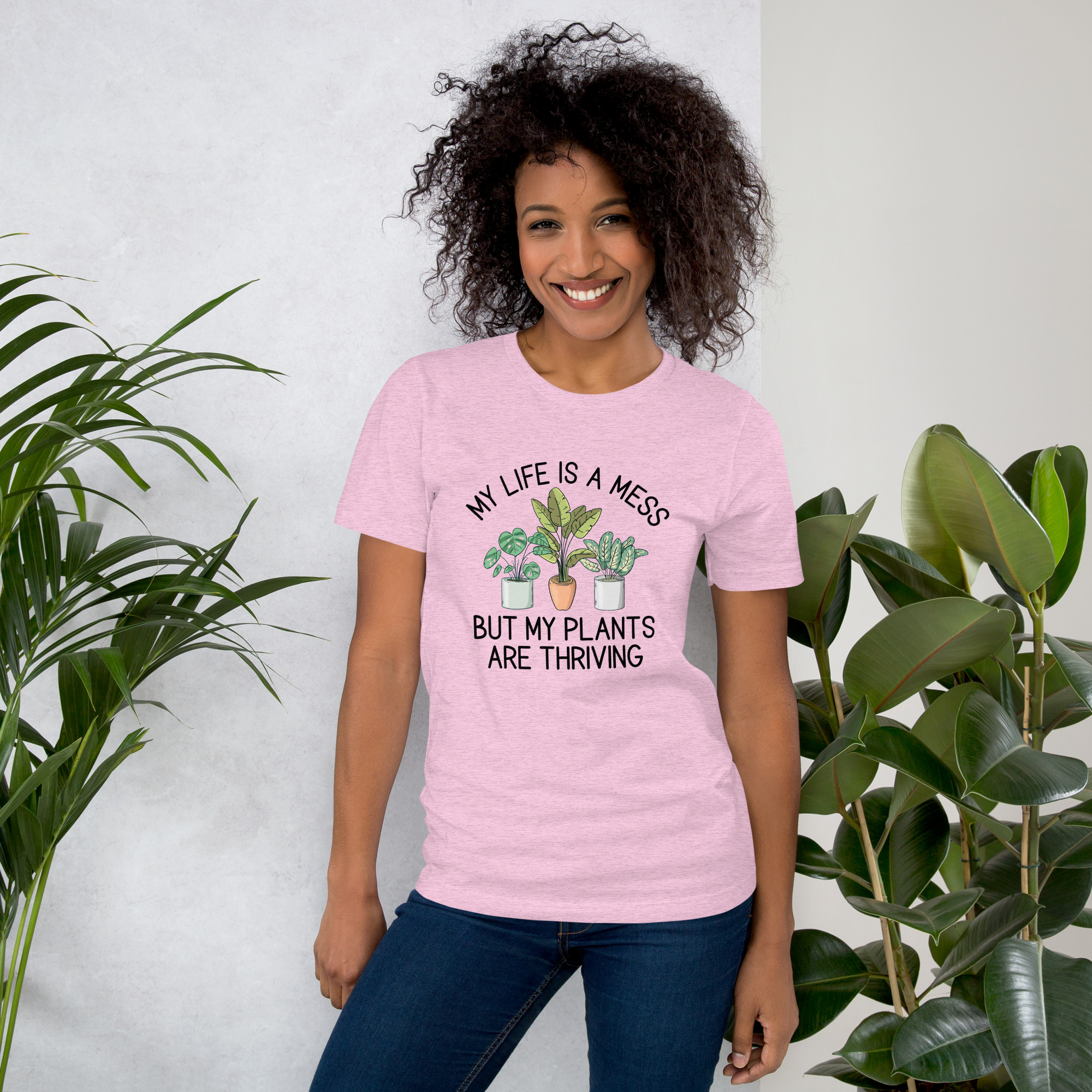 My Life Is A Mess But My Plants Are Thriving Unisex T-shirt