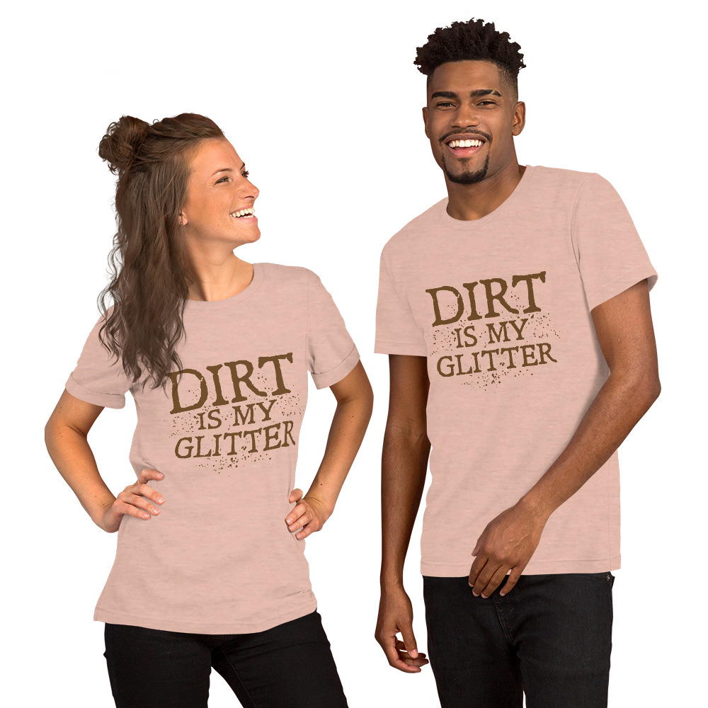 Dirt Is My Glitter Unisex T-Shirt | Plant Addicts