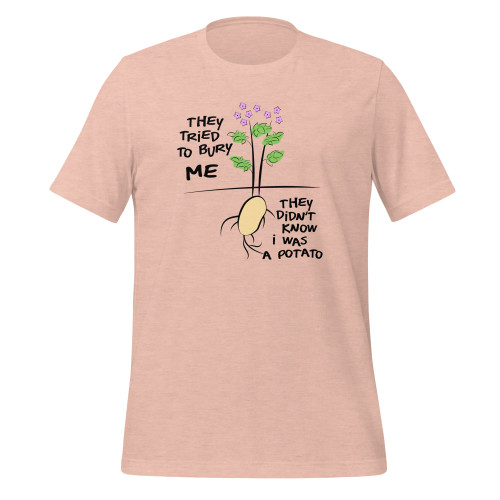 They Tried To Bury Me They Didn't Know I Was A Potato Unisex TShirt