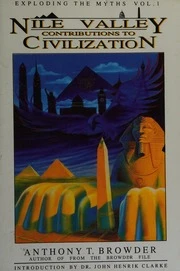 Nile Valley Contributions to Civilization (Exploding the Myths)
