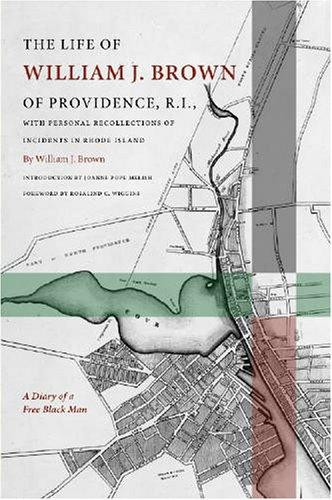 The Life of William J. Brown of Providence, R.I.: With Personal Recollections of Incidents in Rhode Island