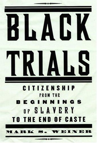 Black Trials: Citizenship from the Beginnings of Slavery to the End of Caste