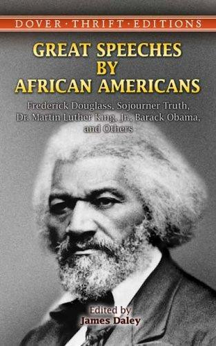 Great Speeches by African Americans: Frederick Douglass, Sojourner Truth, Dr. Martin Luther King, Jr., Barack Obama, and Others