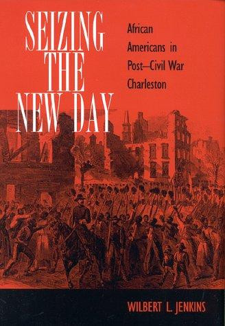 Seizing the New Day: African Americans in Post-Civil War Charleston