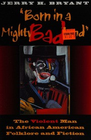 Born in a Mighty Bad Land: The Violent Man in African American Folklore and Fiction