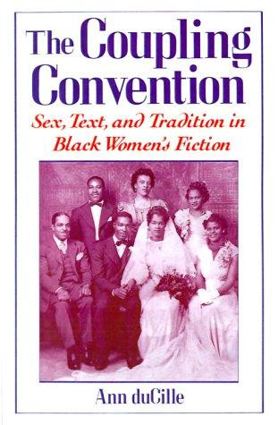 The Coupling Convention: Sex, Text, and Tradition in Black Women's Fiction