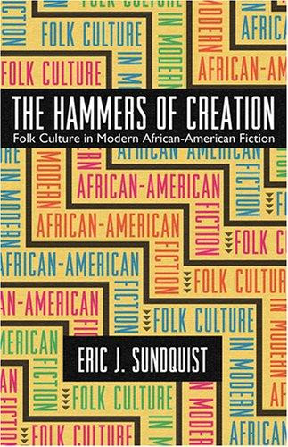 The Hammers of Creation: Folk Culture in Modern African-American Fiction