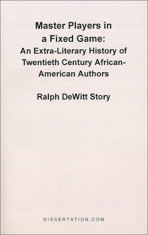 Master Players in a Fixed Game: An Extra-Literary History of Twentieth Century African-American Authors