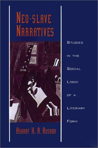 Neo-Slave Narratives: Studies in the Social Logic of a Literary Form