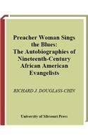Preacher Woman Sings the Blues: The Autobiographies of Nineteenth-Century African American Evangelists