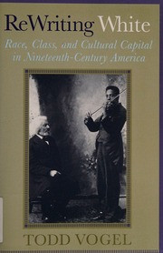 ReWriting White: Race, Class, and Cultural Capital in Nineteenth-Century America