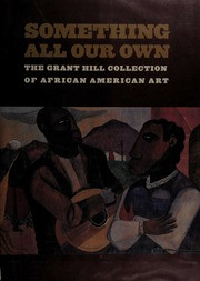 Something All Our Own: The Grant Hill Collection of African American Art