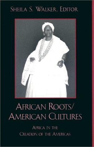 African Roots/American Cultures: Africa and the Creation of the Americas