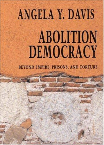 Abolition Democracy: Beyond Empire, Prisons, and Torture