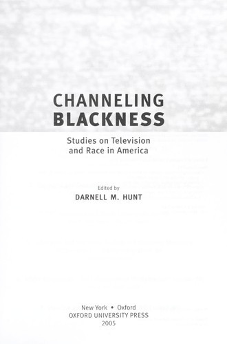 Channeling Blackness: Studies on Television and Race in America